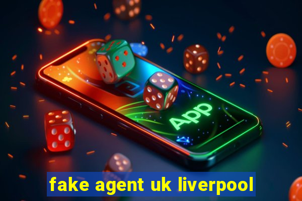 fake agent uk liverpool